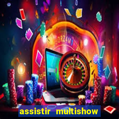 assistir multishow ao vivo gratis